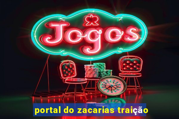 portal do zacarias traição